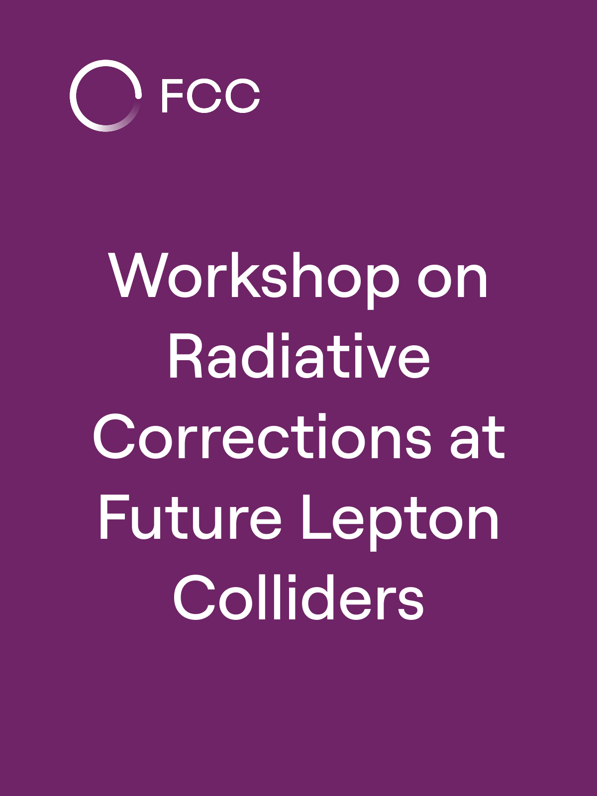 Workshop on Radiative Corrections at Future Lepton Colliders